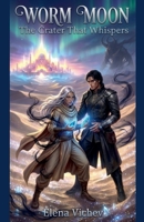 Worm Moon: The Crater That Whispers (The World of Myrrhvaleion) B0GF4W2G2Y Book Cover
