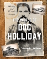 The World of Doc Holliday: An Illustrated Biography 1493048287 Book Cover
