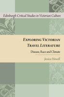 Exploring Victorian Travel Literature: Disease, Race and Climate 0748692959 Book Cover