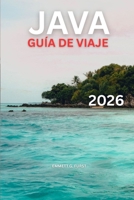 JAVA GUÍA DE VIAJE 2026: Cosas que hacer, aventuras volcánicas, templos, playas, cultura y itinerarios detallados de 7 a 14 días para viajeros indonesios (Spanish Edition) B0GN853PKH Book Cover