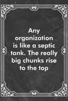 Any organization is like a septic tank. The really big chunks rise to the top: Blank Lined Journal Coworker Notebook Sarcastic Joke, Humor Journal, Original Gag Gift (Funny Office Journals) 1671146719 Book Cover