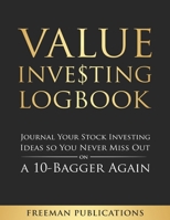 Value Investing Logbook: Journal Your Stock Investing Ideas so You Never Miss Out on a 10-Bagger Again B08QWBZD68 Book Cover