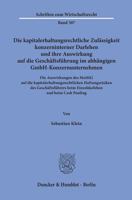 Die kapitalerhaltungsrechtliche Zulässigkeit konzerninterner Darlehen und ihre Auswirkung auf die Geschäftsführung im abhängigen ... beim Einzeldarlehen und beim Cash Pooling. 3428156714 Book Cover