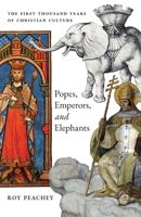 Popes, Emperors, and Elephants: The First Thousand Years of Christian Culture 1621386996 Book Cover