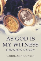 As God is My Witness: Ginnie's Story 1483663124 Book Cover