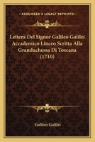 Lettera Del Signor Galileo Galilei Accademico Linceo Scritta Alla Granduchessa Di Toscana (1710) 1104779072 Book Cover