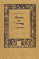 Rhetoric and Theology: The Hermeneutic of Erasmus (Heritage) 1487586868 Book Cover