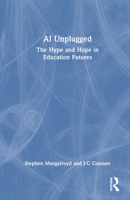 AI Unplugged: The Hype and Hope in Education Futures 1032968001 Book Cover