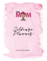 The Mom Selfcare Planner 1543951295 Book Cover