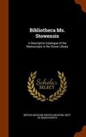 Bibliotheca Ms. Stowensis: A Descriptive Catalogue of the Manuscripts in the Stowe Library 1146740743 Book Cover