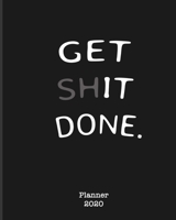 Get Shit Done 2020 Planner: Weekly Monthly Planner Organizer. Agenda Calendar | Inspirational Quotes | To Do List | Personal Organizer Progress & Diary | GIFT IDEAS 1658506987 Book Cover