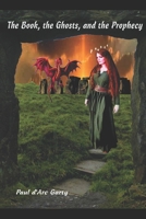 The Book, the Ghosts, and the Prophecy B0992PP87G Book Cover