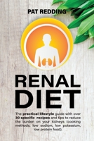 Renal Diet: The practical lifestyle guide with over 30 specific recipes and tips to reduce the burden on your kidneys 1801149925 Book Cover