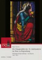 Die Glasgemalde Des 19. Jahrhunderts Im DOM Zu Regensburg: Stiftungen Konig Ludwigs I. Von Bayern 1827-1857 3795419565 Book Cover