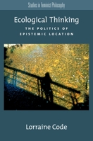 Ecological Thinking: The Politics of Epistemic Location (Studies in Feminist Philosophy) 0195159446 Book Cover