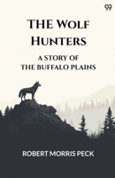 The Wolf Hunters A Story Of The Buffalo Plains 9371132310 Book Cover