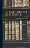 The Seed of Race: An Essay on Indian Education 1241057877 Book Cover