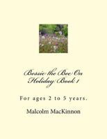 Bessie the Bee On Holiday Book 1: For ages 2 to 5 years 1530133963 Book Cover