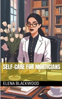 Self-Care For Morticians B0CVK4D4CD Book Cover