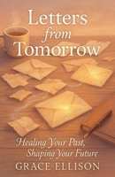 Letters from Tomorrow: Healing Your Past, Shaping Your Future B0F7GZ43MC Book Cover