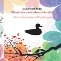 Elli und der unsichtbare Schnabel: Mutismus: ungewollt gefangen 3752859148 Book Cover