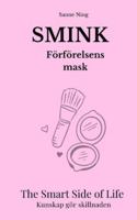 SMINK Förförelsens mask: The Smart Side of Life. Kunskap gör skillnaden (Swedish Edition) B0G4X3XW7Z Book Cover