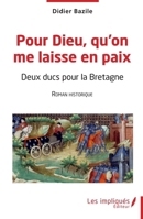 Pour Dieu qu'on me laisse en paix: Deux ducs pour la Bretagne Roman historique (French Edition) 2385413604 Book Cover