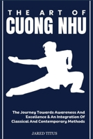 THE ART OF CUONG NHU: The Journey Towards Awareness And Excellence & An Integration Of Classical And Contemporary Methods B0DVMFPGDJ Book Cover