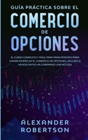 Guía práctica sobre el comercio de opciones: el curso completo y fácil para principiantes para ganar dinero en el comercio de opciones, incluso si nunca antes ha comprado una acción 180134034X Book Cover