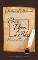 Once Upon a Blog: Then and Now 1504399498 Book Cover