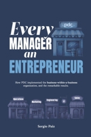 Every Manager an Entrepreneur: How PDC implemented the business-within-a-business organization, and the remarkable results 1892606402 Book Cover