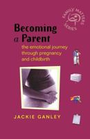 Becoming a Parent: The Emotional Journey Through Pregnancy and Childbirth 0470860901 Book Cover