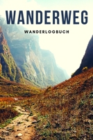 Wanderweg - Wanderlogbuch: A5 Wandertagebuch | Gipfellogbuch | Wanderlogbuch | Bergsteigen | Bergwanderung | Gipfelbuch | Wanderbuch | Tourenbuch | ... Kletterer, Männer und Frauen (German Edition) 1696861977 Book Cover
