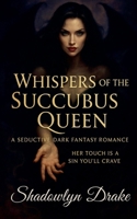 Whispers of the Succubus Queen: A Seductive Dark Fantasy Romance B0FLJNF2CN Book Cover