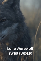 Lone Werewolf (WEREWOLF) B0DRZ5BXPM Book Cover