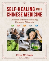 Self-Healing with Chinese Medicine: A Home Guide to Treating Common Ailments 1644117053 Book Cover