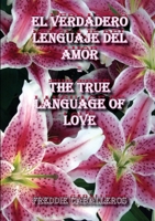 El verdadero lenguaje del Amor / The True Language of Love 0557010705 Book Cover