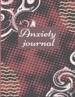 Anxiety journal: Track Your Triggers, Self Care, Daily Schedule & Anxiety Tracker & Planner for Stress Management and Moods. 1716102944 Book Cover