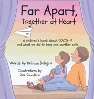 Far Apart, Together at Heart: A children's book about COVID-19 and what we did to keep one another safe 0578955555 Book Cover