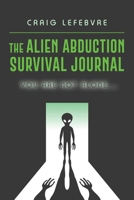 The Alien Abduction Survival Journal: You are not alone... 0578615533 Book Cover