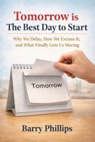 Tomorrow is the Best Day to Start: Why We Delay, How We Excuse It, and What Finally Gets Us Moving B0GW852XSR Book Cover