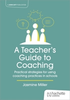 A Teacher's Guide to Coaching: Practical Strategies for Using Coaching Practices in Schools 1915261406 Book Cover