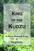 King of the Kudzu: A Rowdy Redneck Romp 1532804768 Book Cover