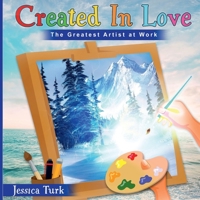 Created In Love: The Greatest Artist at Work 1956193332 Book Cover