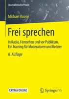 Frei Sprechen: In Radio, Fernsehen Und VOR Publikum. Ein Training Fur Moderatoren Und Redner 3658132183 Book Cover