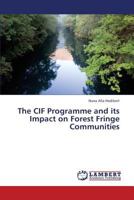 The CIF Programme and its Impact on Forest Fringe Communities 3659390976 Book Cover