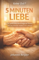 Keine Zeit? 5 Minuten Liebe!: 120 herzliche Impulse zur Aktivierung bei Demenz: Wie Sie Senioren im Alltag spielerisch fordern und wertvolle Momente schenken (German Edition) B0GRH96PW1 Book Cover
