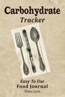 Carbohydrate Tracker: Easy to Use Food Journal 0998241326 Book Cover