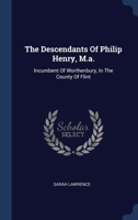 The Descendants Of Philip Henry, M.a.: Incumbent Of Worthenbury, In The County Of Flint 1340145626 Book Cover