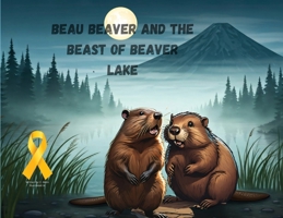 Beau Beaver and the Beast of Beaver Lake B0F75DB7VZ Book Cover